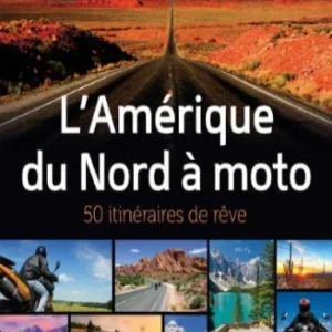 COLLECTIF: L'Amérique du Nord à moto - 50 itinéraires de rêve