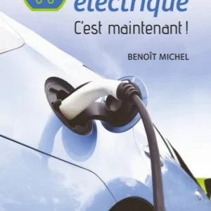 MICHEL, Benoît: La voiture électrique. C'est maintenant!