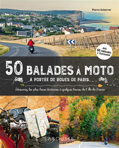 50 balades à moto à portée de roues de Paris : découvrez les plus beaux itinéraires à quelques heures de l'Ile-de-France Q...