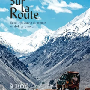 Sur la route : road trip autour du monde en 4x4, van, moto... Quebecor Media