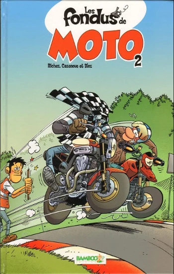 RICHEZ; CAZENOVE; BLOZ: Les fondus de moto Tome 2