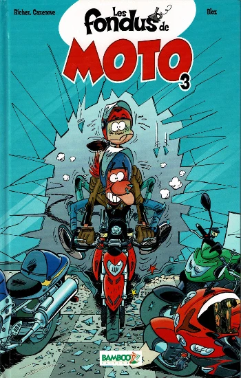 RICHEZ; CAZENOVE; BLOZ: Les fondus de moto Tome 3